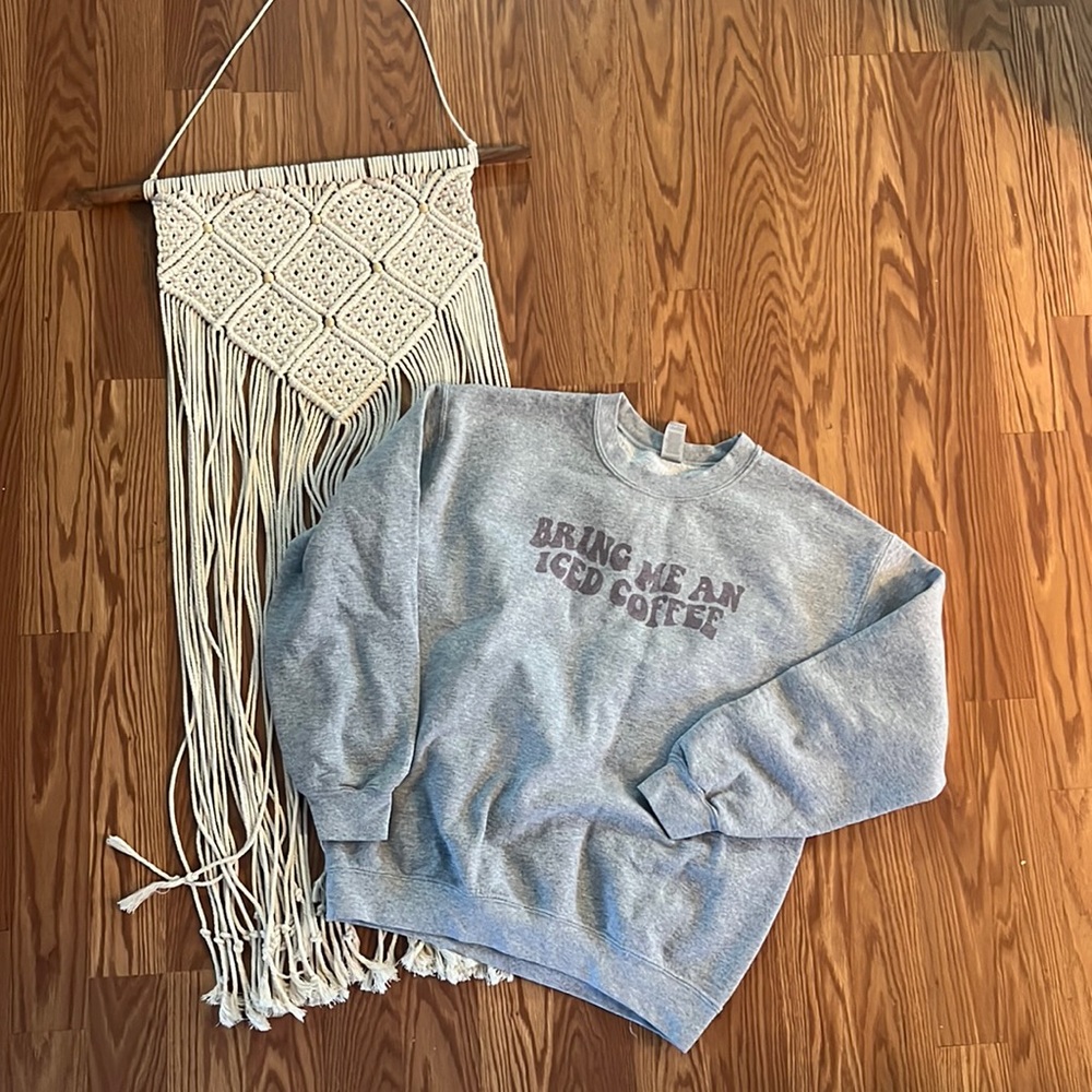“Bring me an iced coffee” crewneck